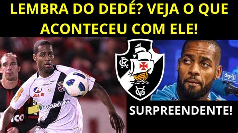 O Que Aconteceu Ded Ex Zagueiro Do Vasco Ningu M Esperava Por