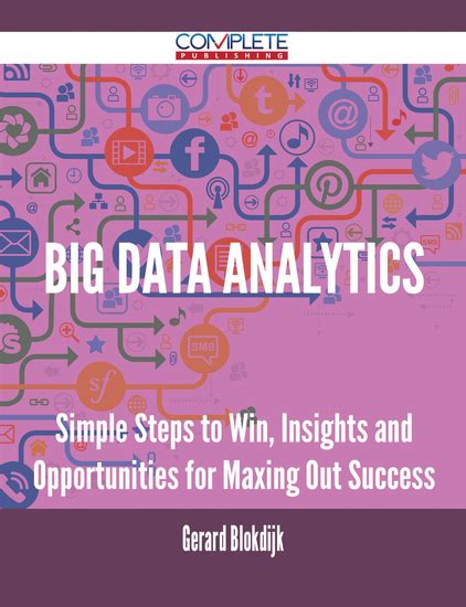 Big Data Analytics Simple Steps To Win Insights And Opportunities For Maxing Out Success