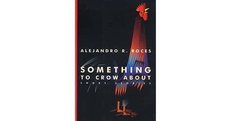 Something To Crow About Short Stories By Alejandro R Roces