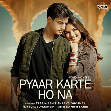 Javed Mohsin Shreya Ghoshal And Stebin Ben Pyaar Karte Ho Na Lyrics