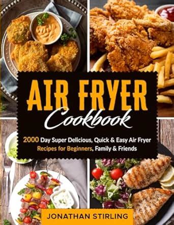 Air Fryer Cookbook 2000 Day Super Delicious Quick Easy Air Fryer