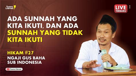 Gus Baha Hikam Ada Sunnah Yang Kita Ikuti Dan Ada Sunnah Yang Tidak