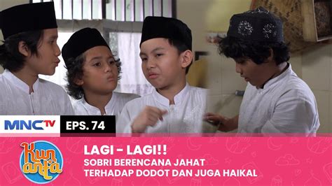 RENCANA SOBRI Ia Pasti Akan Mengusili Haikal Dodot KUN ANTA Eps 74