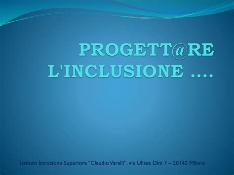 L Inclusione Istituto Istruzione Superiore Claudio Varalli Via