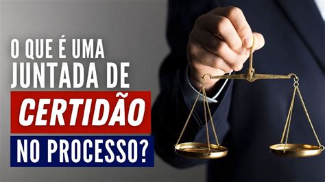 O Que Significa Juntada De Certid O Em Um Processo Youtube