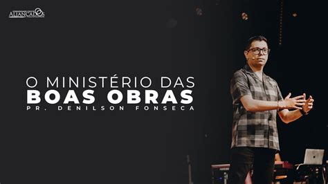 Pr Denilson Fonseca O Ministério das Boas Obras YouTube