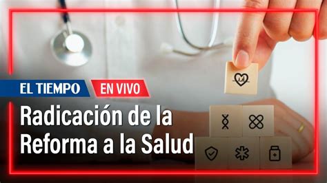 Reforma A La Salud Siga La Radicaci N Del Proyecto En El Congreso El