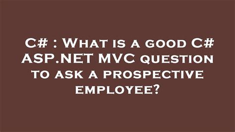 C What Is A Good C ASP NET MVC Question To Ask A Prospective