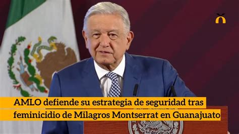 AMLO Defiende Su Estrategia De Seguridad Tras Asesinato De Milagros