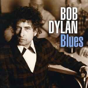 Bob Dylan Blues Releases Reviews Credits Discogs