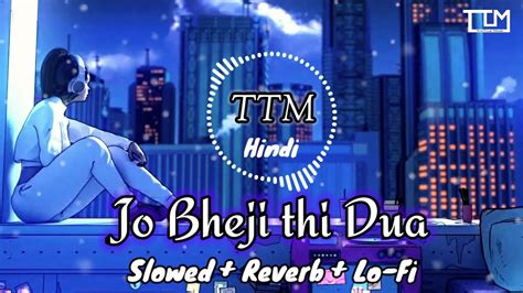 Jo Bheji Thi Dua Lo Fi Remix Slowed Reverb Lofi KT Remix