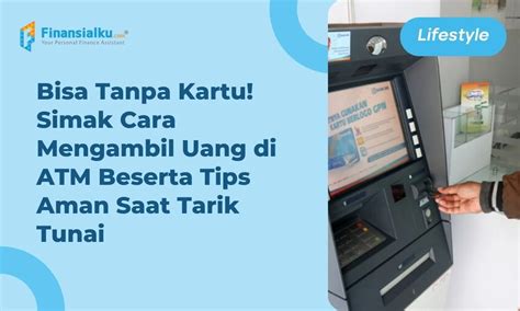 Cara Mengambil Uang Di ATM Dan Tips Aman Tarik Tunai Penting