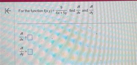 Solved K For The Function F X Y 6x 5y9 Find ∂x∂f And ∂y∂f