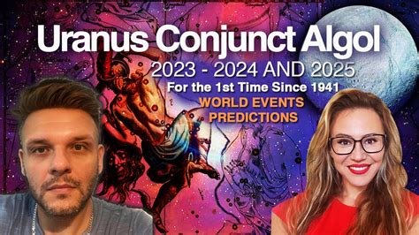 2023-2024 And 2025: URANUS CONJUNCT ALGOL ! Explosive World Events!