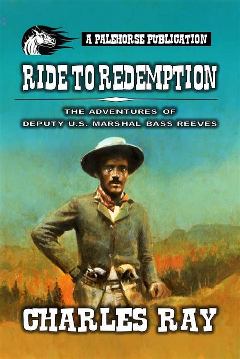 Bass Reeves Ride To Redemption A Classic Western By Charles Ray Goodreads