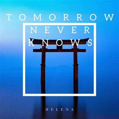 Stream Tomorrow Never Knows by HELENA | Listen online for free on SoundCloud