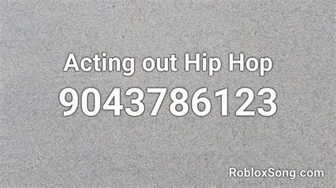 Acting Out Hip Hop Roblox Id Roblox Music Codes