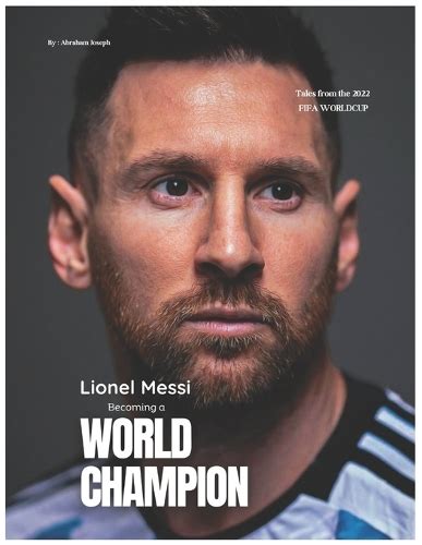 Lionel Messi Becoming A World Champion By Abraham Joseph Adejare