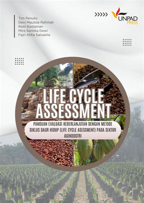 Panduan Evaluasi Keberlanjutan Dengan Metode Siklus Daur Hidup Life Cycle Assessment Pada