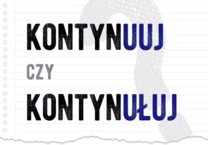 Kontynuuj Czy Kontynu Uj Poprawna Forma Polszczyzna Pl