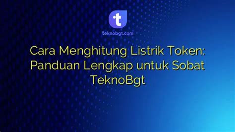 Cara Menghitung Listrik Token Panduan Lengkap Untuk Sobat Teknobgt