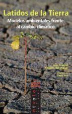 Latidos De La Tierra Modelos Ambientales Frente Al Cambio Climat Ico