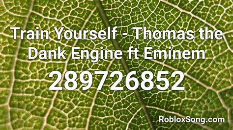 Train Yourself Thomas The Dank Engine Ft Eminem Roblox Id Roblox Music Codes