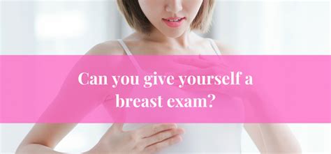 Can You Give Yourself A Breast Exam Dr Pragnya Chigurupati