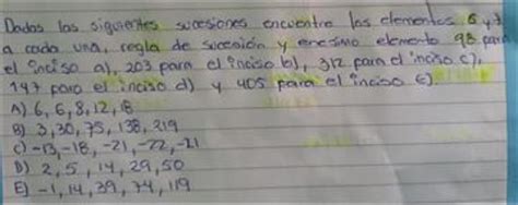 Dadas Las Siguientes Sucesiones Encuentre Los Elementos 6 Y 7 A Cada