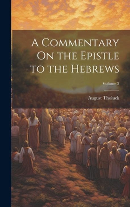 A Commentary On The Epistle To The Hebrews Volume 2 Tholuck August