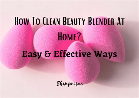 How To Clean Beauty Blender At Home Easy Methods Skinprosac