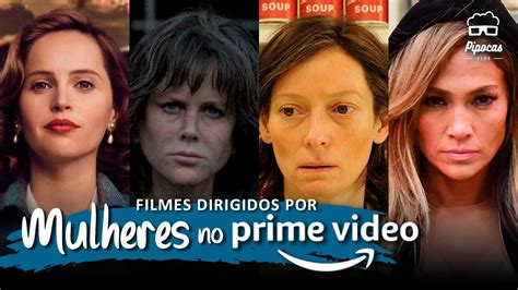 5 Filmes Dirigidos Por Mulheres Disponíveis No Amazon Prime Video Youtube