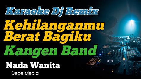 Kehilanganmu Berat Bagiku Kangen Band Karaoke Dj Remix High Key Youtube