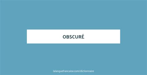 Définition de obscuré | Dictionnaire français