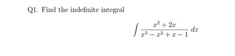 Solved Q1 Find The Indefinite Integral ∫x3−x2x−1x22xdx