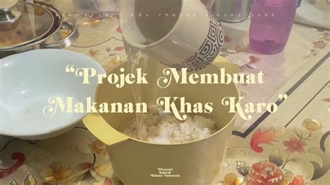 Membuat Makanan Khas Karo Projek X E Kelompok Youtube