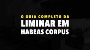 Liminar Em Habeas Corpus O Guia Completo