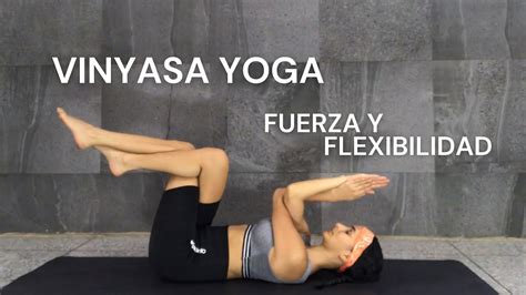 Vinyasa Yoga Para Todo El Cuerpo Mejora Tu Fuerza Y Flexibilidad