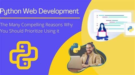 Python Web Development The Many Compelling Reasons Why You Should Prioritize Using It