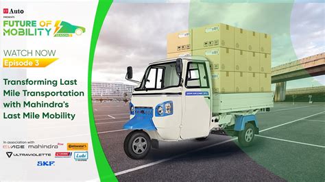 Transforming Last Mile Transportation With Mahindra S Last Mile