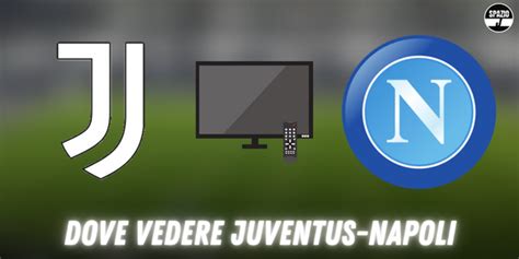 Dove Vedere Juventus Napoli In Tv E Streaming Dazn O Sky