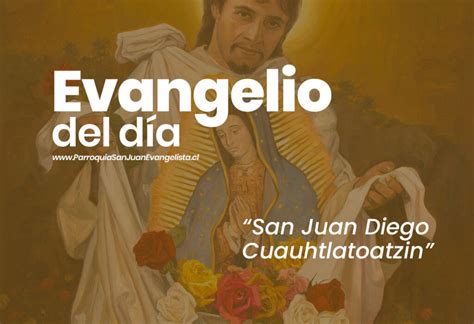 Evangelio Del Día Memoria San Juan Diego Cuauhtlatoatzin 09 De