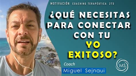 QUÉ NECESITAS PARA CONECTAR CON TU YO EXITOSO Motivación Coaching