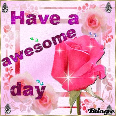 Have An Awesome Day! Animated Picture Codes and Downloads #129297492,771588884 | Blingee.com