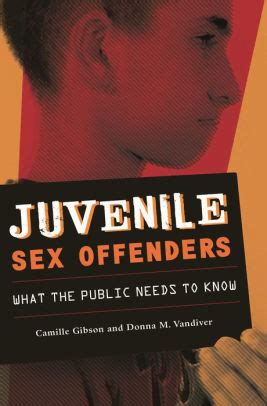 Juvenile Sex Offenders What The Public Needs To Know By Camille Gibson Donna M Vandiver