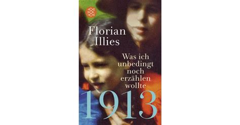 1913 Was Ich Unbedingt Noch Erzählen Wollte Florian Illies S