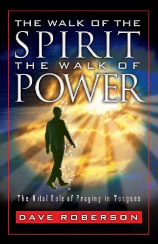 The Walk Of The Spirit The Walk Of Power The Vital Role Of Praying