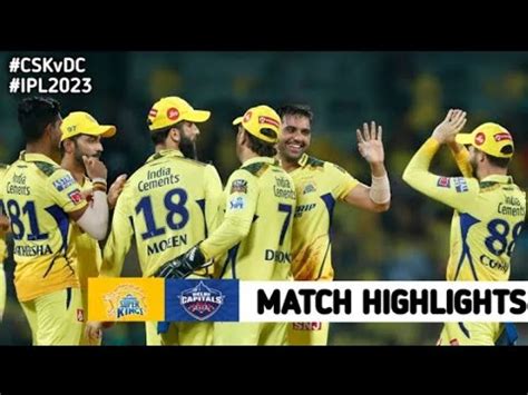 CSK Vs DC 55th Match IPL 2023 Highlights IPL Highlights 2023 CSK Vs