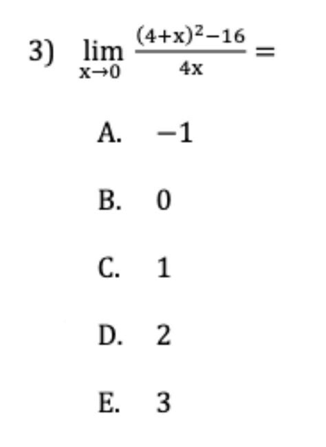 Solved Limx→04x4x2−16 A −1 B 0 C 1 D 2 E 3