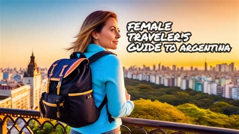 Exploring Argentina Safety Tips For Solo Female Travellers Soft Life